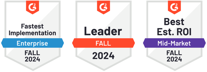 G2 Fall 2024 Badges: Fastest Implementation Enterprise Fall 2024, Leader Fall 2024, Best Est. ROI Mid-Market Fall 2024